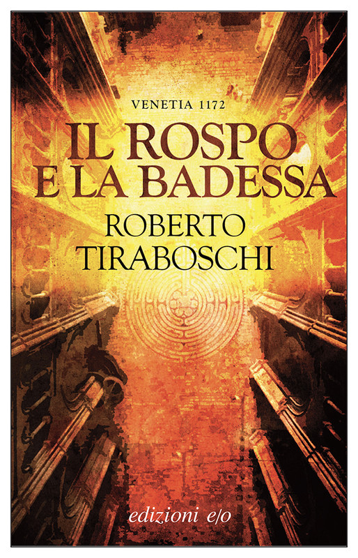 Roberto Tiraboschi – Il rospo e la badessa. Venetia 1172 (2021)