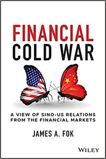 Financial Cold War: A View of Sino-US Relations from the Financial Markets Financial Cold War: A View of Sino-US Relations from the Financial Markets