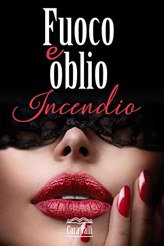 Cara Valli – Fuoco e oblio: Incendio.  Vol. 1 (2021)