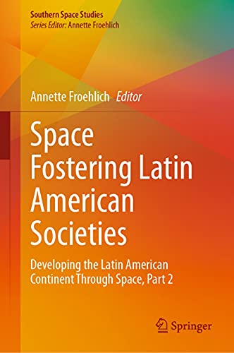 Space Fostering Latin American Societies: Developing the Latin American Continent Through Space, Part 2