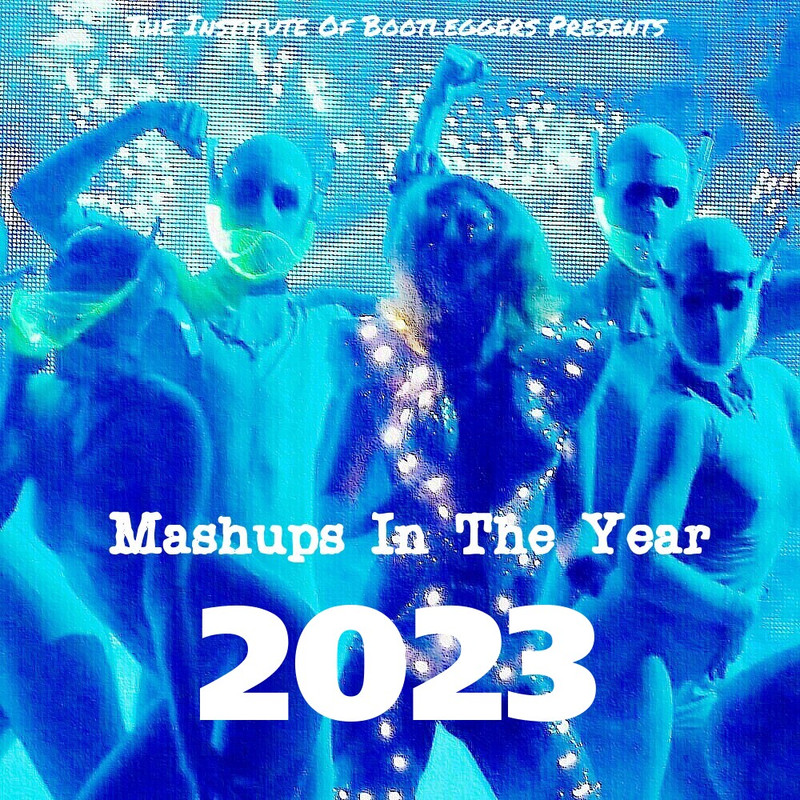 The-Institute-Of-Bootleggers-Presents-Mashups-In-The-Year-2023-front.jpg