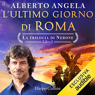 Alberto Angela - L'ultimo giorno di Roma꞉ Viaggio nella città di Nerone poco prima del grande incendio - La trilogia di Nerone 1 (2020) (mp3 - 128 kbps)