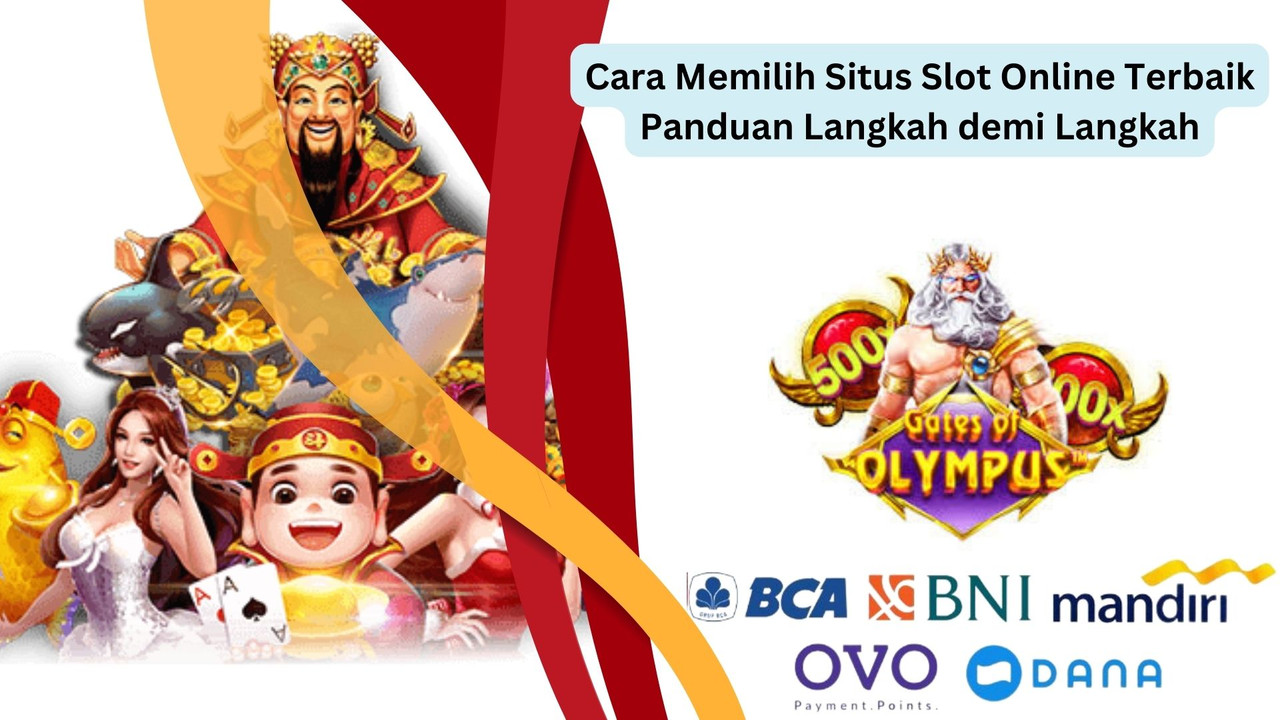 Cara Memilih Situs Slot Online Terbaik Panduan Langkah demi Langkah