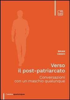 Brian Vanzo - Verso il post-patriarcato. Conversazioni con un maschio qualunque (2024)