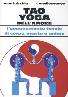 Mantak Chia - Tao Yoga dell'amore. L'appagamento totale di corpo, mente e anima (2002)
