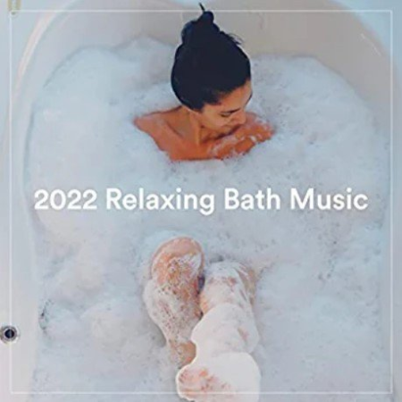 VA - 2022 Relaxing Bath Music (2022)