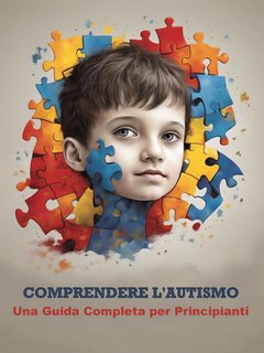 Nedia Mandhouj - Comprendere l'autismo. Una guida completa per principianti (2024)
