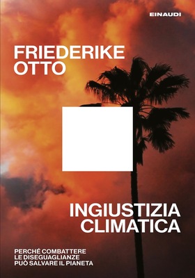 Friederike Otto - Ingiustizia climatica (2025)