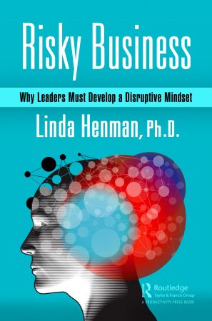 Risky Business: Why Leaders Must Develop a Disruptive Mindset (True EPUB)