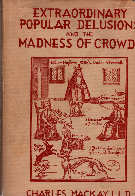 Extraordinary Popular Delusions and the Madness of Crowds