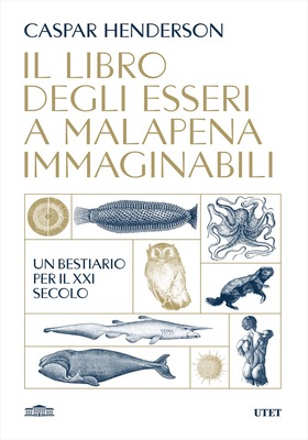 Caspar Henderson - Il libro degli esseri a malapena immaginabili (2025)