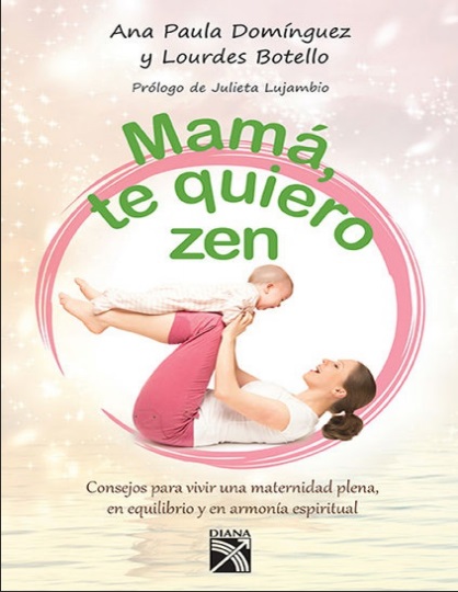 Mamá, te quiero zen - Ana Paula Domínguez y Lourdes Botello (PDF + Epub) [VS]
