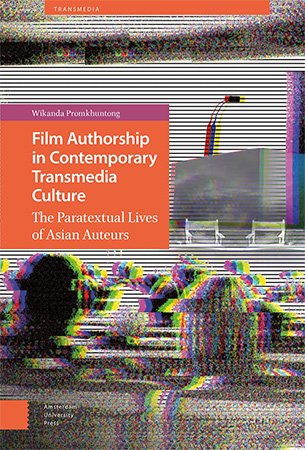 Film Authorship in Contemporary Transmedia Culture: The Paratextual Lives of Asian Auteurs