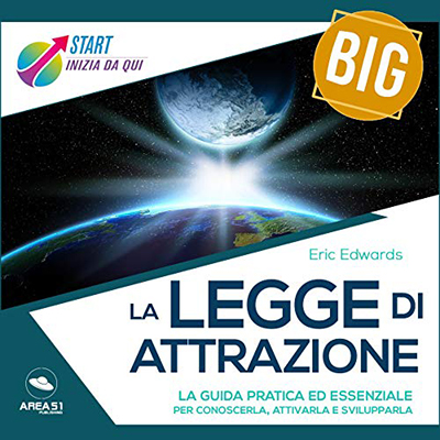 Eric Edwards - Start Big. La Legge di Attrazione꞉ La guida pratica ed essenziale per conoscerla, attivarla e svilupparla (2019) (mp3 - 128 kbps)