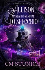 C.M. Stunich – Harem di Cuori Vol. 3. Allison Manda In Frantumi Lo Specchio (2026)