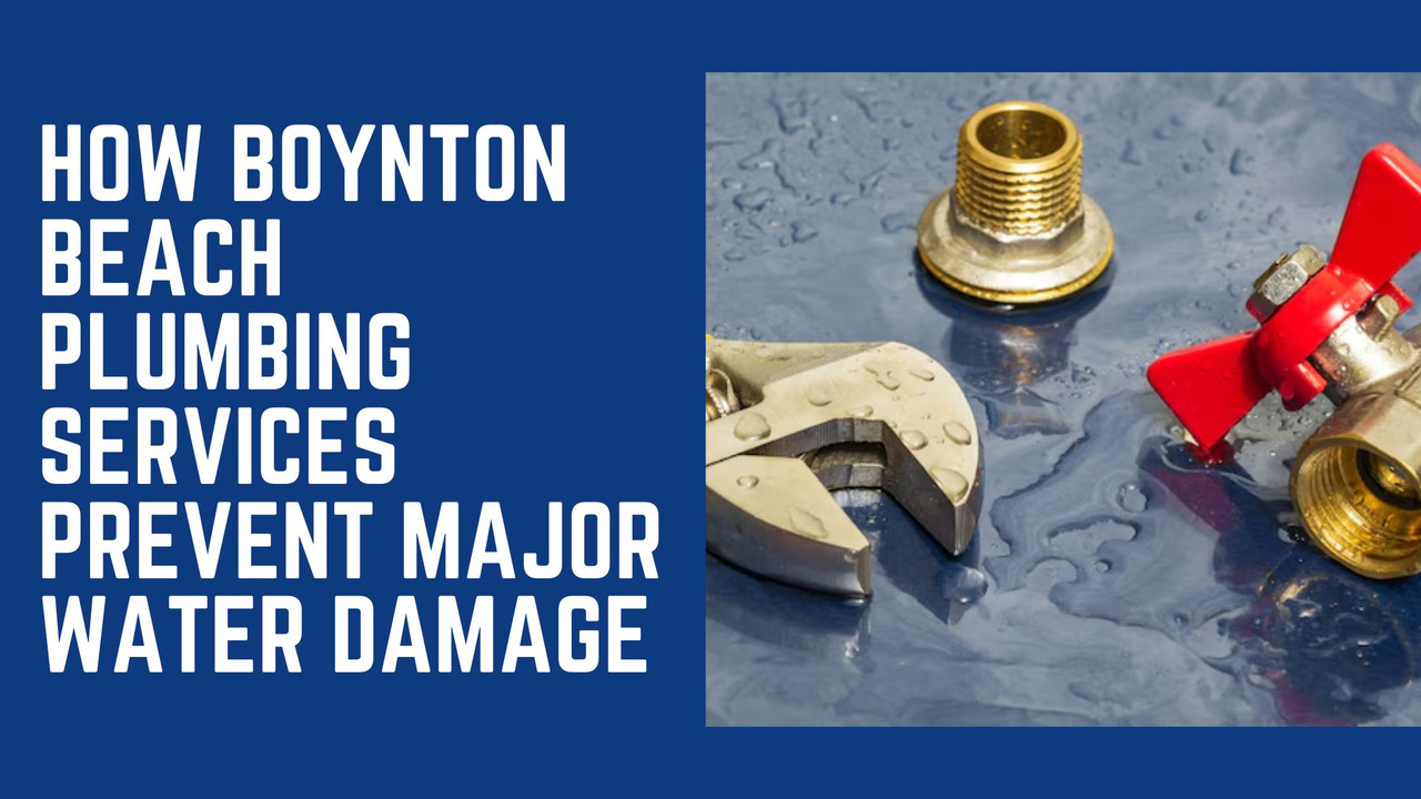 How Boynton Beach Plumbing Services Prevent Major Water Damage
