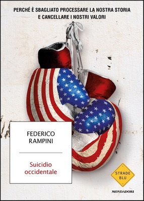 Federico Rampini - Suicidio occidentale. Perché è sbagliato processare la nostra storia e cancellare i nostri valori (2022)