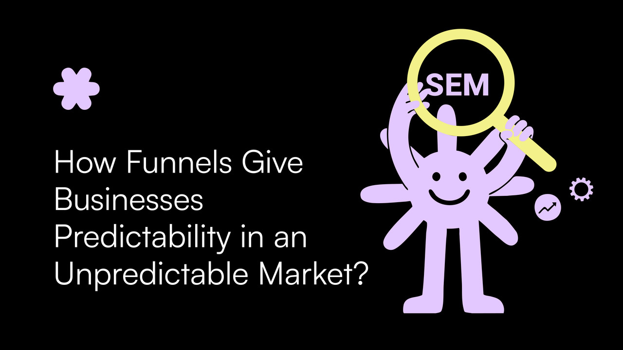 How Funnels Give Businesses Predictability in an Unpredictable Market?