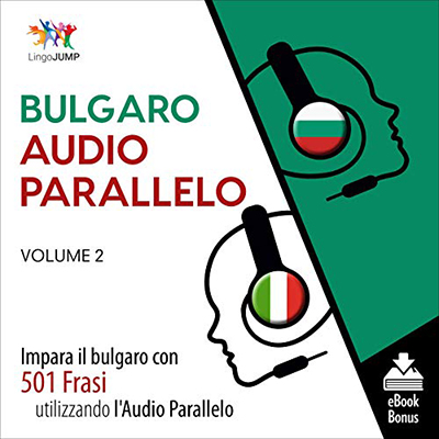 Lingo Jump - Audio Parallelo Bulgaro꞉ Impara il bulgaro con 501 Frasi utilizzando l'Audio Parallelo - Volume 2 (2021) (mp3 - 128 kbps)