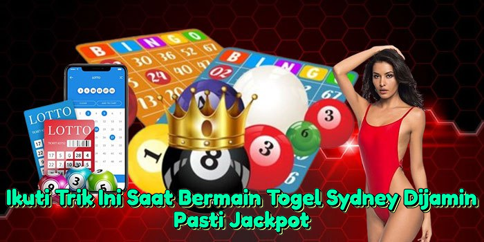 ikuti-trik-ini-saat-bermain-togel-sydney-dijamin-pasti-jackpot