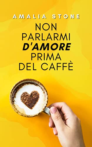 Amalia Stone - Non parlarmi d'amore prima del caffè (2021)