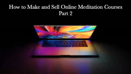 How to Make and Sell Online Meditation Courses, Part 2