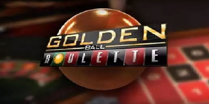 Cara Sukses Main Casino Golden Ball Roulette Tanpa Modal Besar