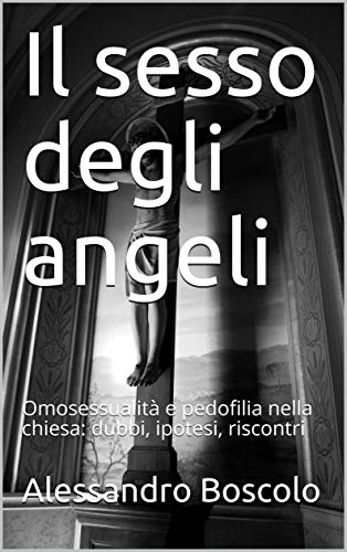 Alessandro Boscolo – Il sesso degli angeli. Omosessualità e pedofilia nella chiesa (2021)