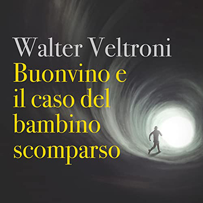 Walter Veltroni - Buonvino e il caso del bambino scomparso꞉ Il commissario Buonvino 2 (2022) (mp3 - 128 kbps)