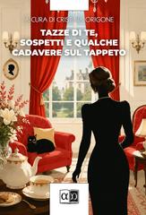 Cristina Origone (a cura di) – Tazze di tè, sospetti e qualche cadavere sul tappeto (2026)
