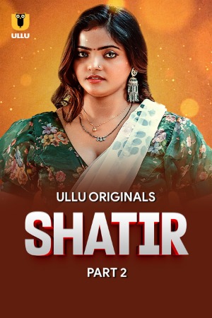 Shatir (2025) Hindi Season 01 Part 02 | WEB-DL | 1080p | 720p | 480p | ULLU WEB Series | Download | Watch Online