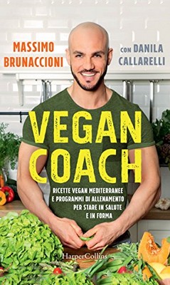 Massimo Brunaccioni - Vegan Coach: Ricette vegan mediterranee e programmi di allenamento per stare in salute e in forma (2018)