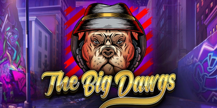 Teknik Ampuh Dapatkan Maxwin Slot The Big Dawgs Tanpa Ribet