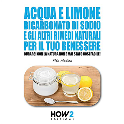 Rita Modica - Acqua e limone, bicarbonato di sodio e gli altri rimedi naturali per il tuo benessere (2021) (mp3 - 128 kbps)