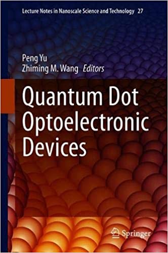 Quantum Dot Optoelectronic Devices (Lecture Notes in Nanoscale Science and Technology Quantum Dot Optoelectronic Devices (Lecture Notes in Nanoscale Science and Technology