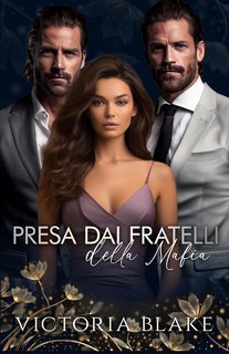 Victoria Blake - Reverse Harem Romance Vol. 6. Presa dai fratelli della mafia (2024)