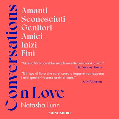 Natasha Lunn - Conversations on Love꞉ Amanti, sconosciuti, genitori, amici, inizi, fini (2024) (mp3 - 128 kbps)