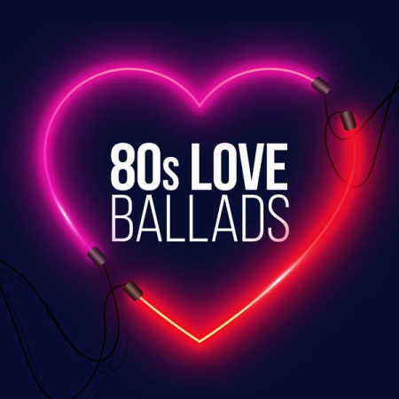 Various Artists - 80s Love Ballads (Explicit) (2021)