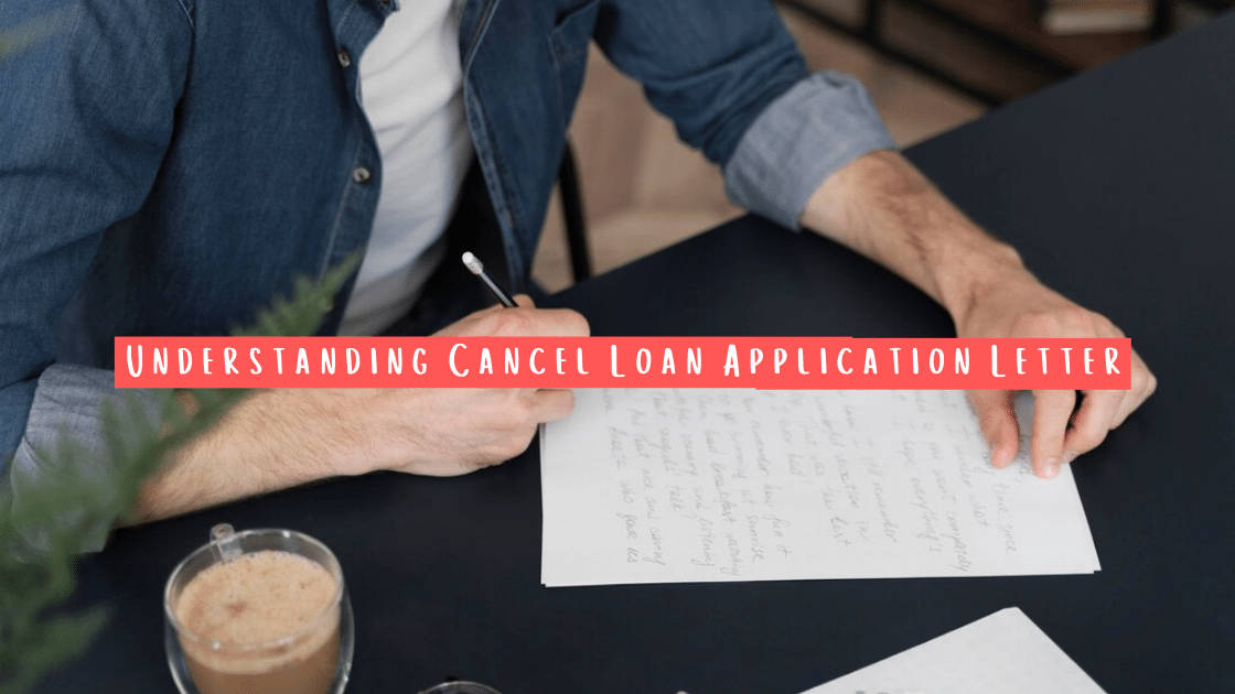 Understanding Cancel loan application letter