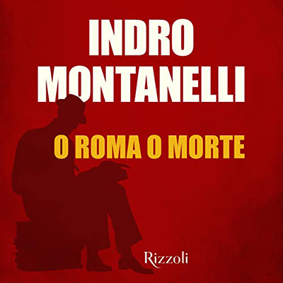 Indro Montanelli - O Roma o morte (2022) (mp3 - 128 kbps)