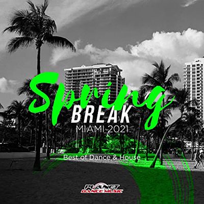 VA - Spring Break Miami 2021: Best Of Dance & House (04/2021) SP1