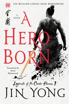 Book Review: A Hero Born (Legends of the Condor Heroes #1) by Jin Yong