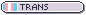 A pixel button that reads 'trans'. Referring to the fact that I am transgender.