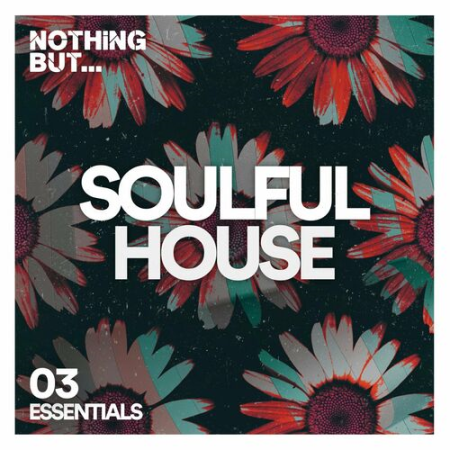 VA - Nothing But... Soulful House Essentials Vol.03 (2022)