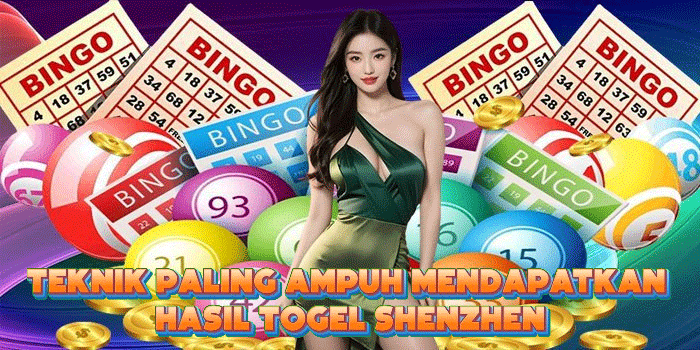 Teknik Paling Ampuh Mendapatkan Hasil Togel Shenzhen