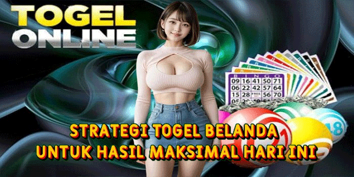 Strategi Togel Belanda Untuk Hasil Maksimal Hari Ini
