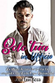 Josefina Rossi - Serie relazioni in ufficio vol.2. Solo tua in ufficio (2018)
