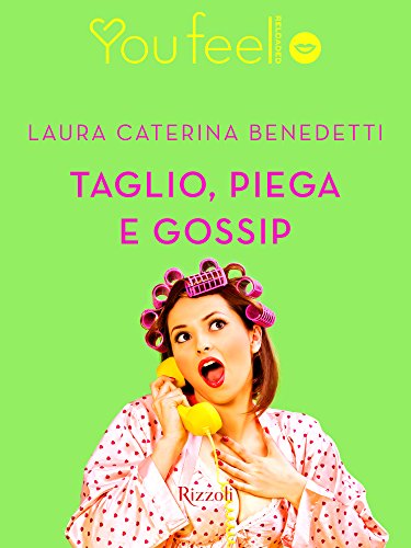 Laura Caterina Benedetti - Taglio, piega e gossip (2016)