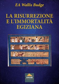 EA Wallis Budge - La risurrezione e l'immortalità egiziana (2024)