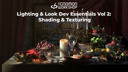 The Gnomon Workshop - Lighting & Look Dev Essentials Vol 2: Shading & Texturing
